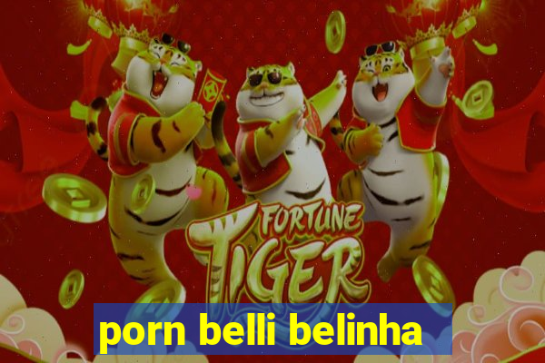 porn belli belinha